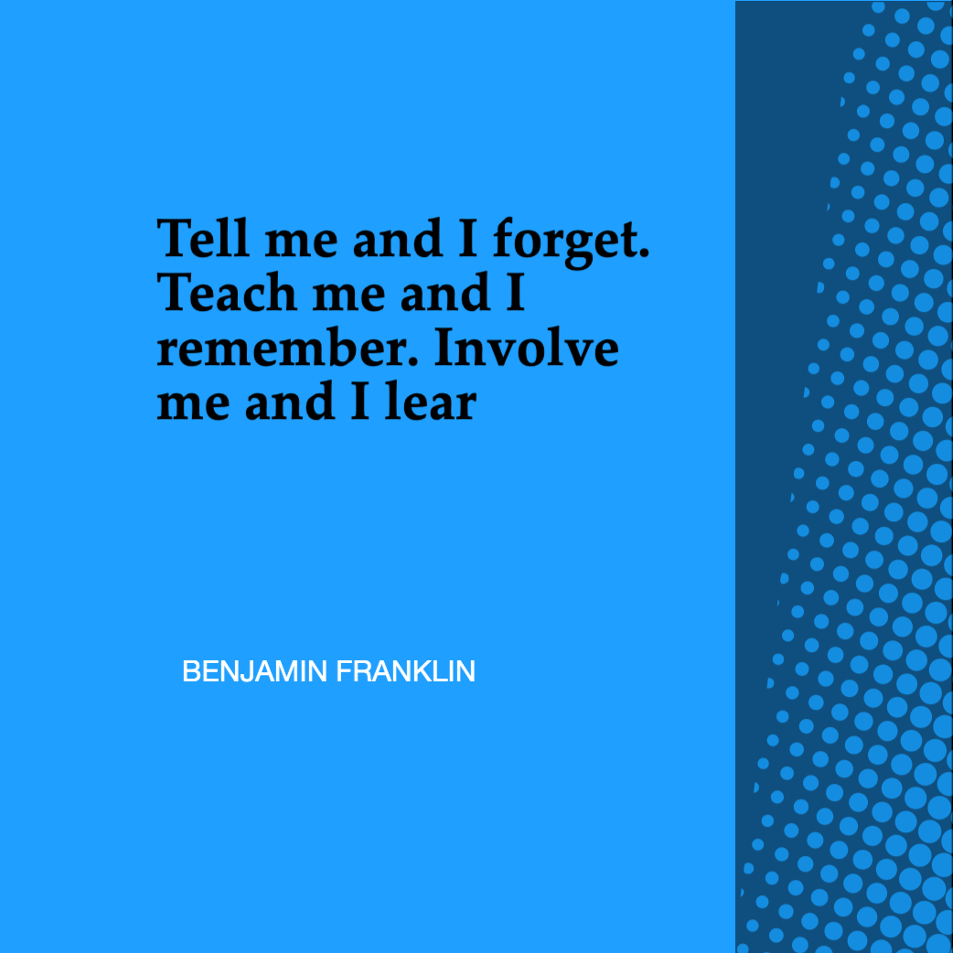 Tell me and I forget. Teach me and I remember. Involve me and I lear — Design template